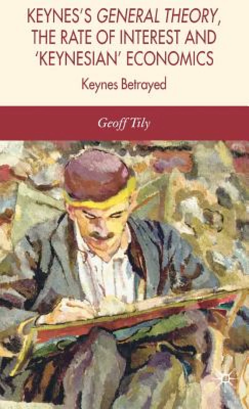 Keynes''s General Theory, the Rate of Interest and ''Keynesian'' Economics