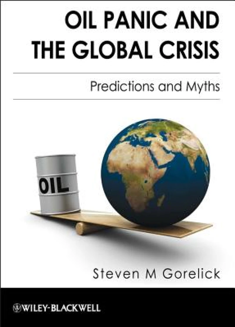 Oil Panic and the Global Crisis – Predictions and Myths