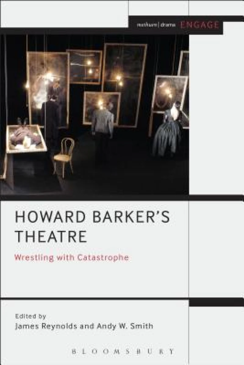 Howard Barker''s Theatre: Wrestling with Catastrophe