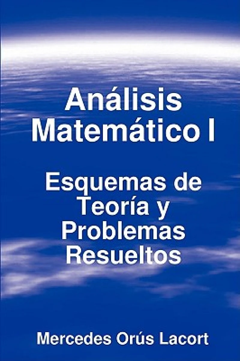 Analisis Matematico I - Esquemas De Teoria Y Problemas Resueltos