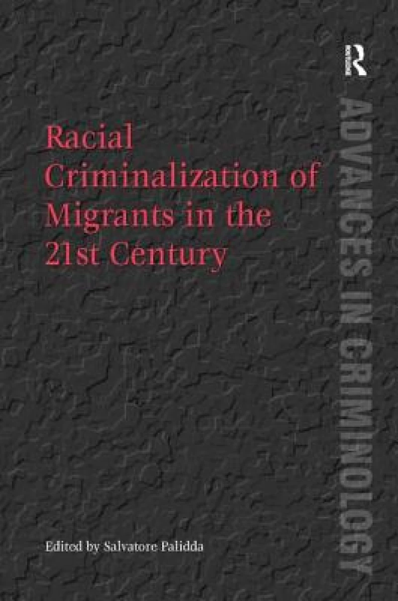 Racial Criminalization of Migrants in the 21st Century