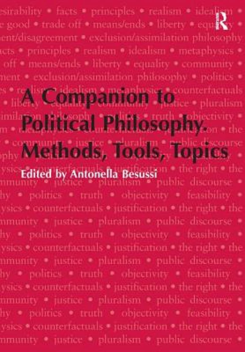 A Companion to Political Philosophy. Methods, Tools, Topics