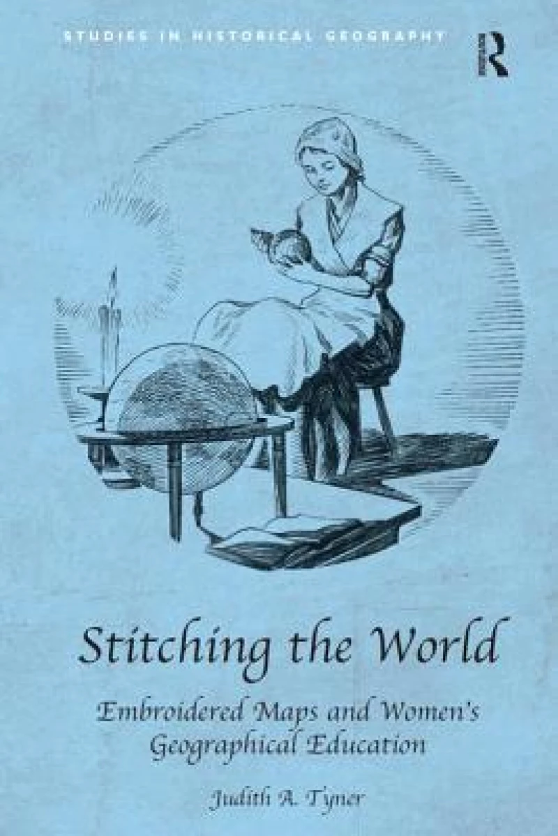 Stitching the World: Embroidered Maps and Women’s Geographical Education