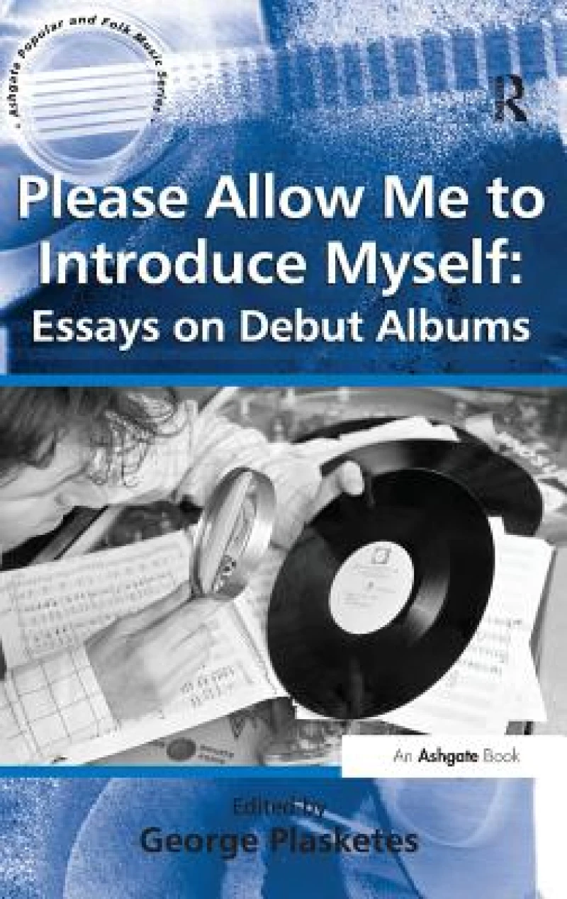 Please Allow Me to Introduce Myself: Essays on Debut Albums