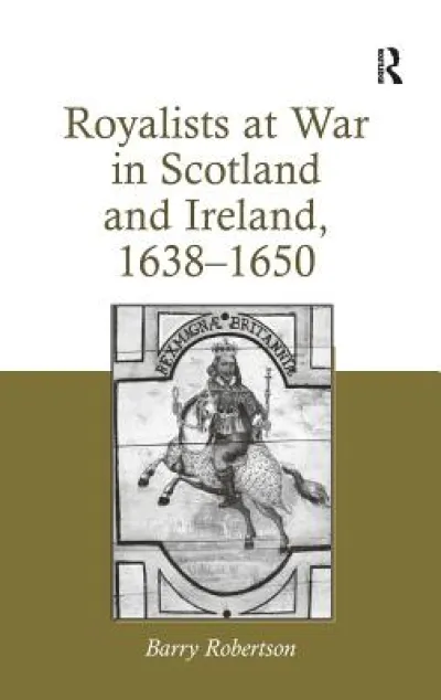 Royalists at War in Scotland and Ireland, 1638–1650