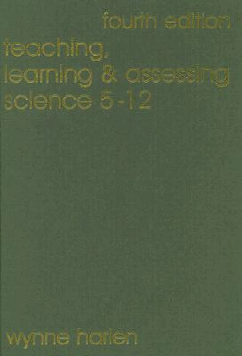 Teaching, Learning and Assessing Science 5 - 12