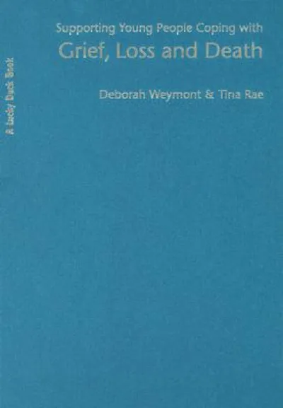 Supporting Young People Coping with Grief, Loss and Death