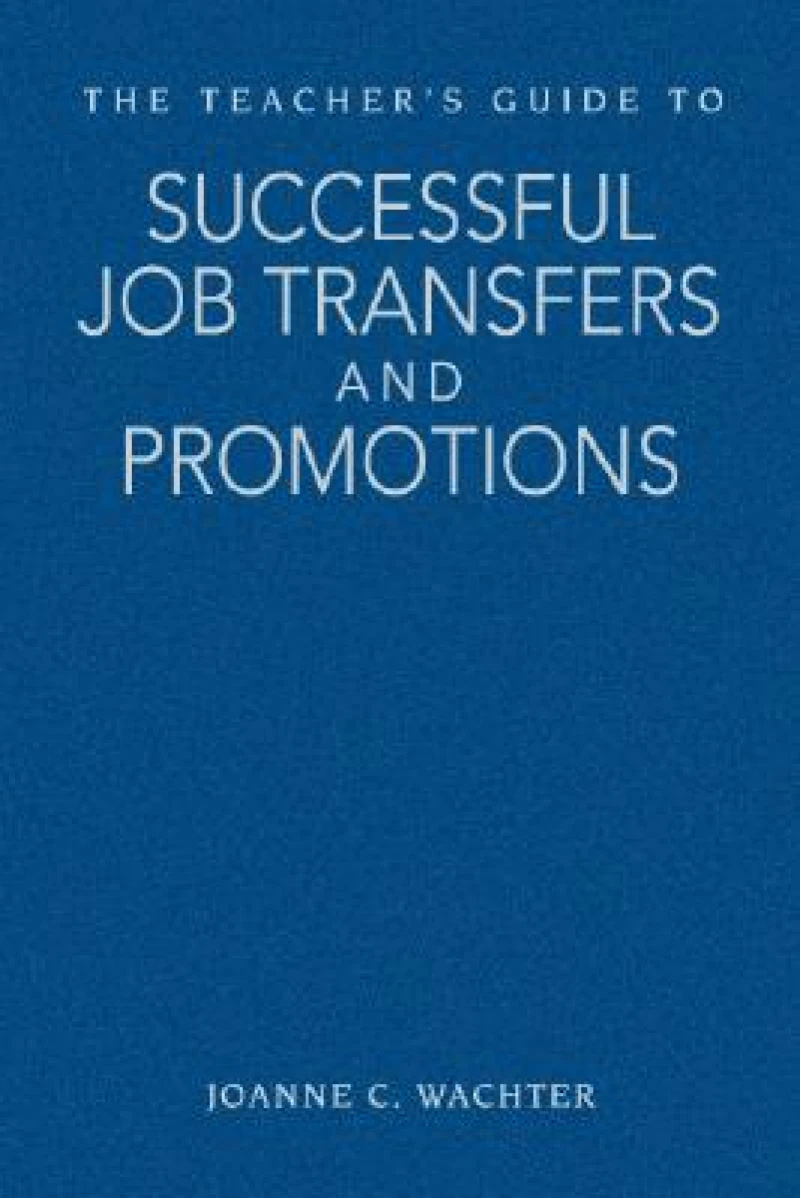 The Teacher's Guide to Successful Job Transfers and Promotions