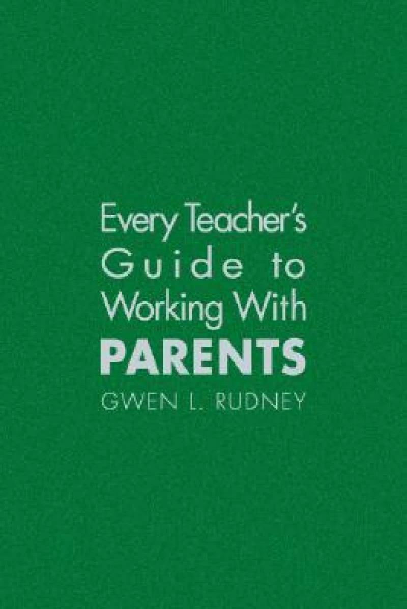 Every Teacher's Guide to Working With Parents