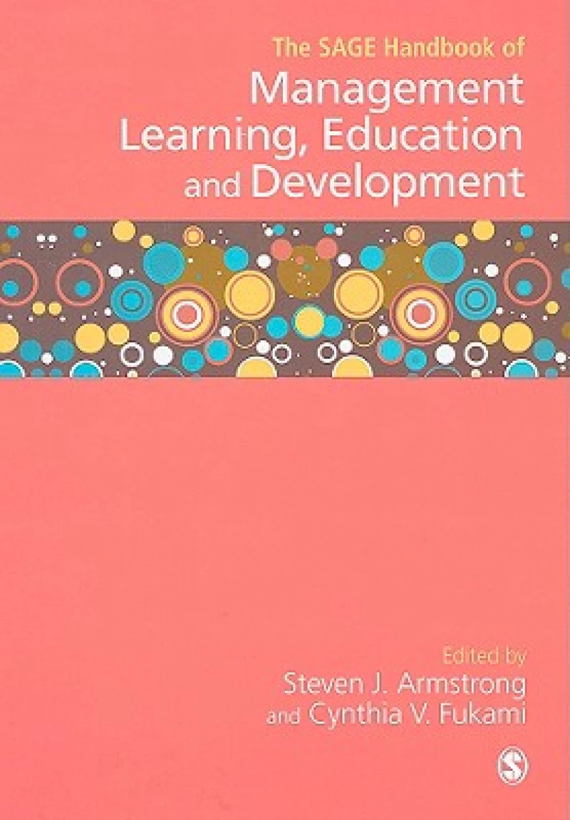 The SAGE Handbook of Management Learning, Education and Development