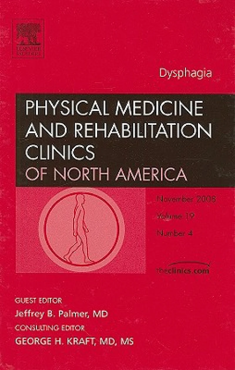Dysphagia, An Issue of Physical Medicine and Rehabilitation Clinics