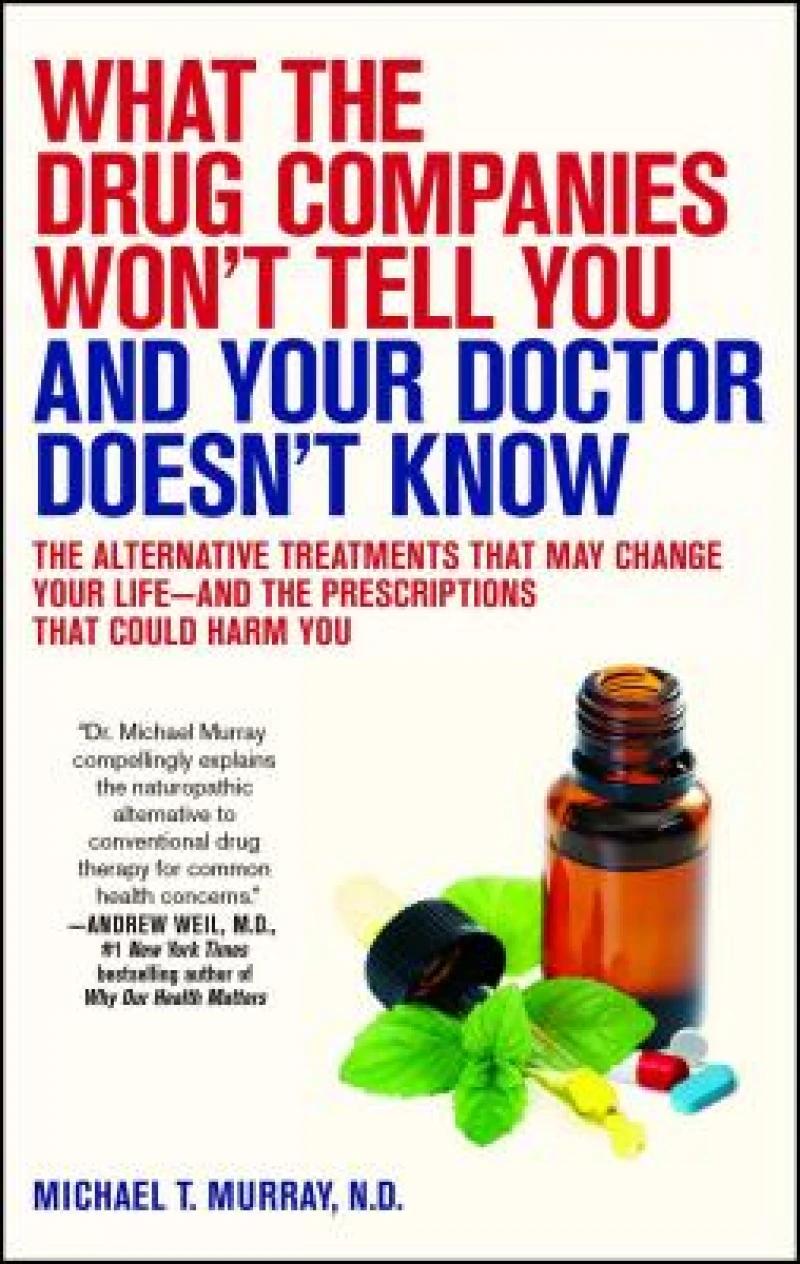 What the Drug Companies Won''t Tell You and Your Doctor Doesn''t Know