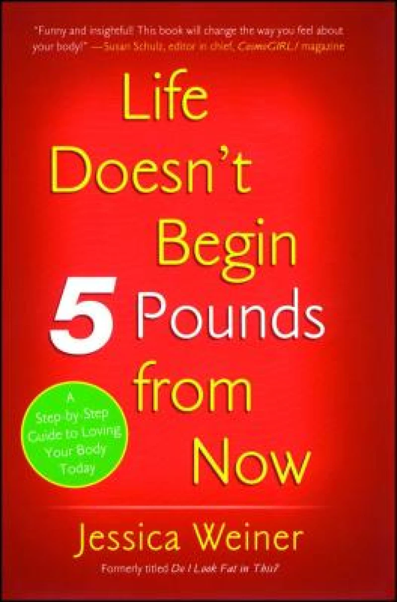 Life Doesn''t Begin 5 Pounds from Now