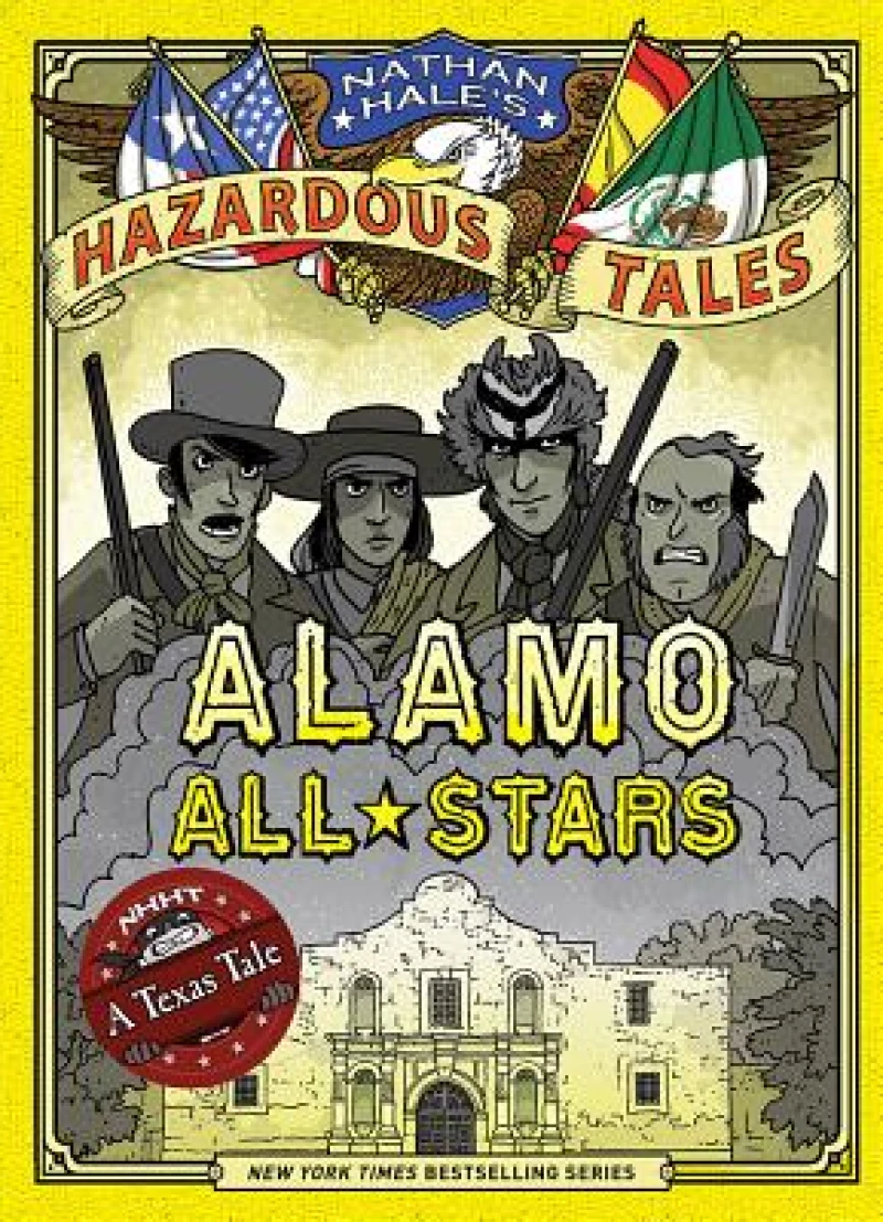 Alamo All-Stars (Nathan Hale''s Hazardous Tales #6)
