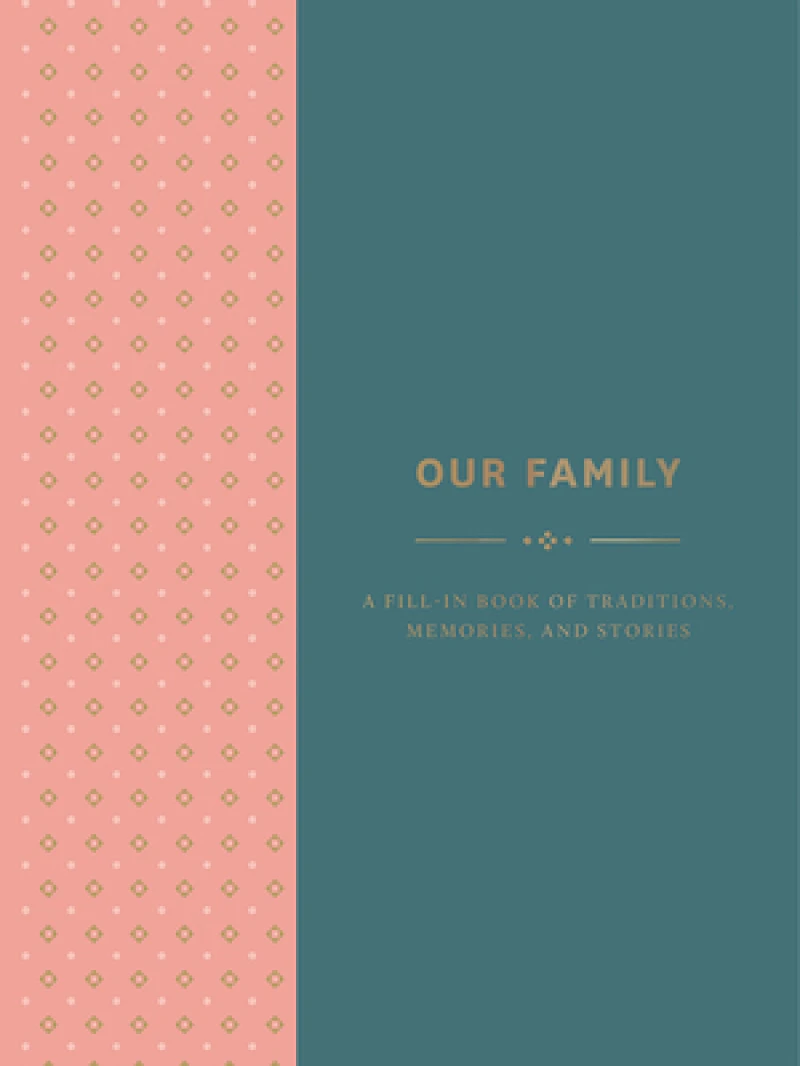 Our Family: A Fill-in Book of Traditions, Memories, and Stories