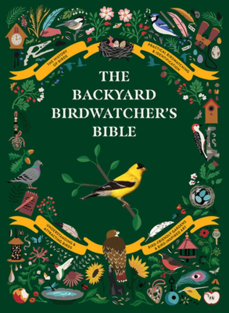 The Backyard Birdwatcher''s Bible