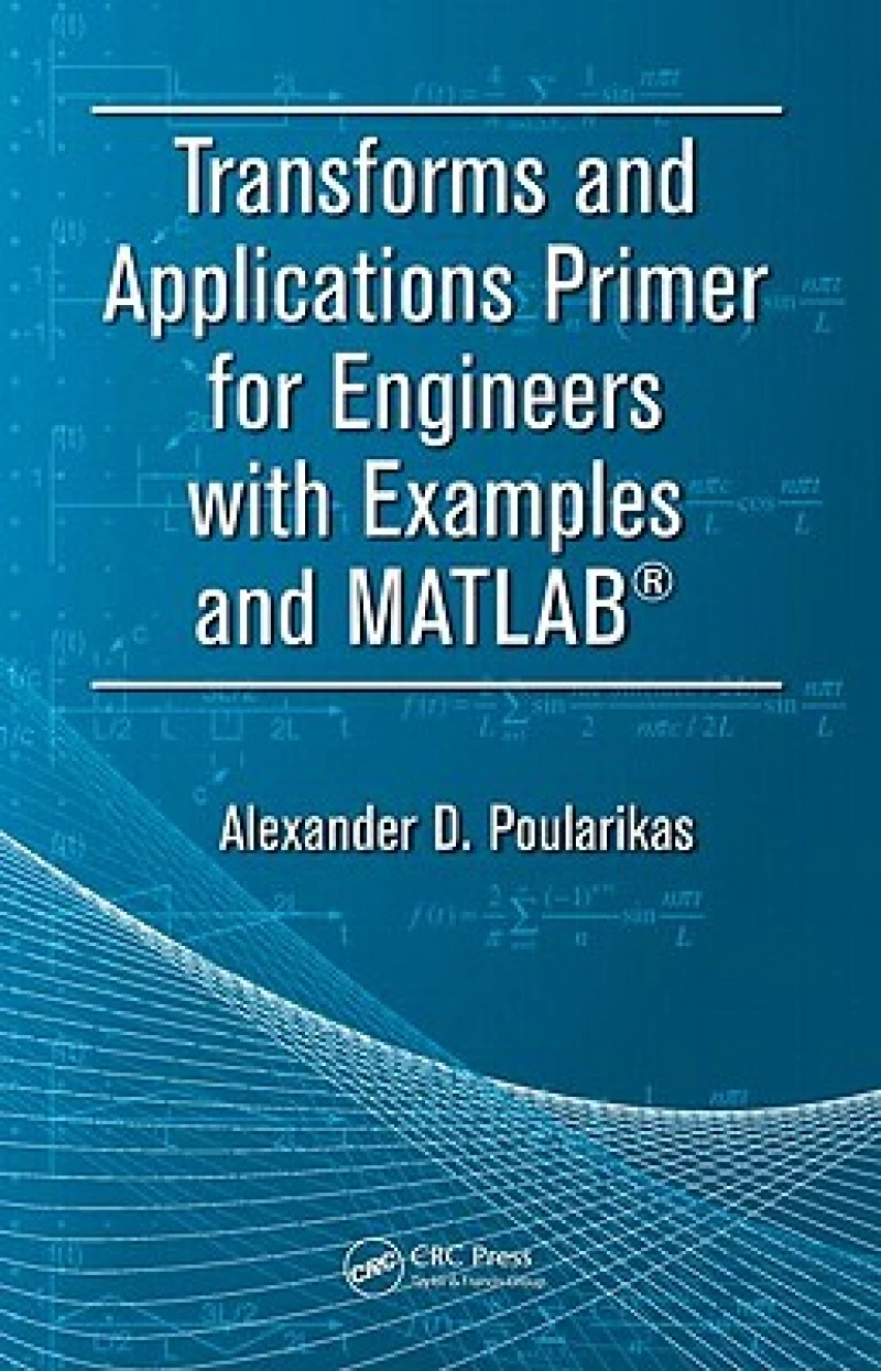 Transforms and Applications Primer for Engineers with Examples and MATLAB®