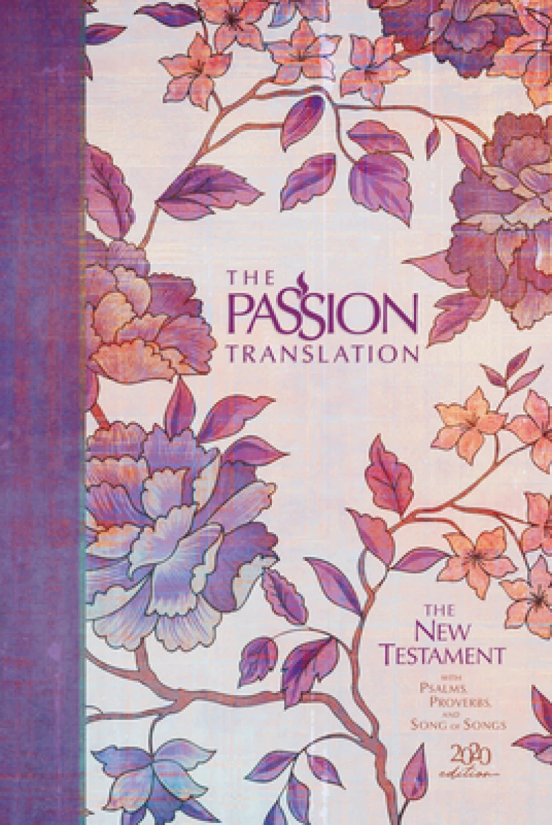 The Passion Translation New Testament with Psalms Proverbs and Song of Songs (2020 Edn) Peony Hb