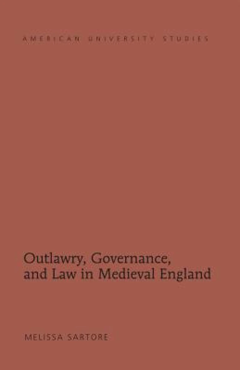 Outlawry, Governance, and Law in Medieval England