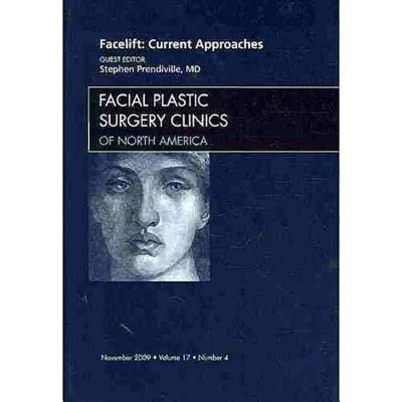 Facelift: Current Approaches, An Issue of Facial Plastic Surgery Clinics