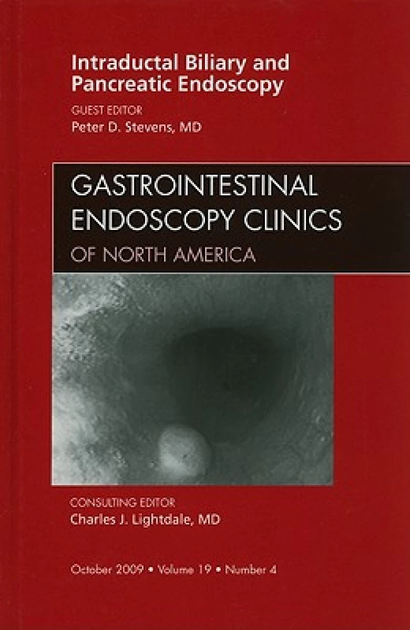 Intraductal Biliary and Pancreatic Endoscopy, An Issue of Gastrointestinal Endoscopy Clinics