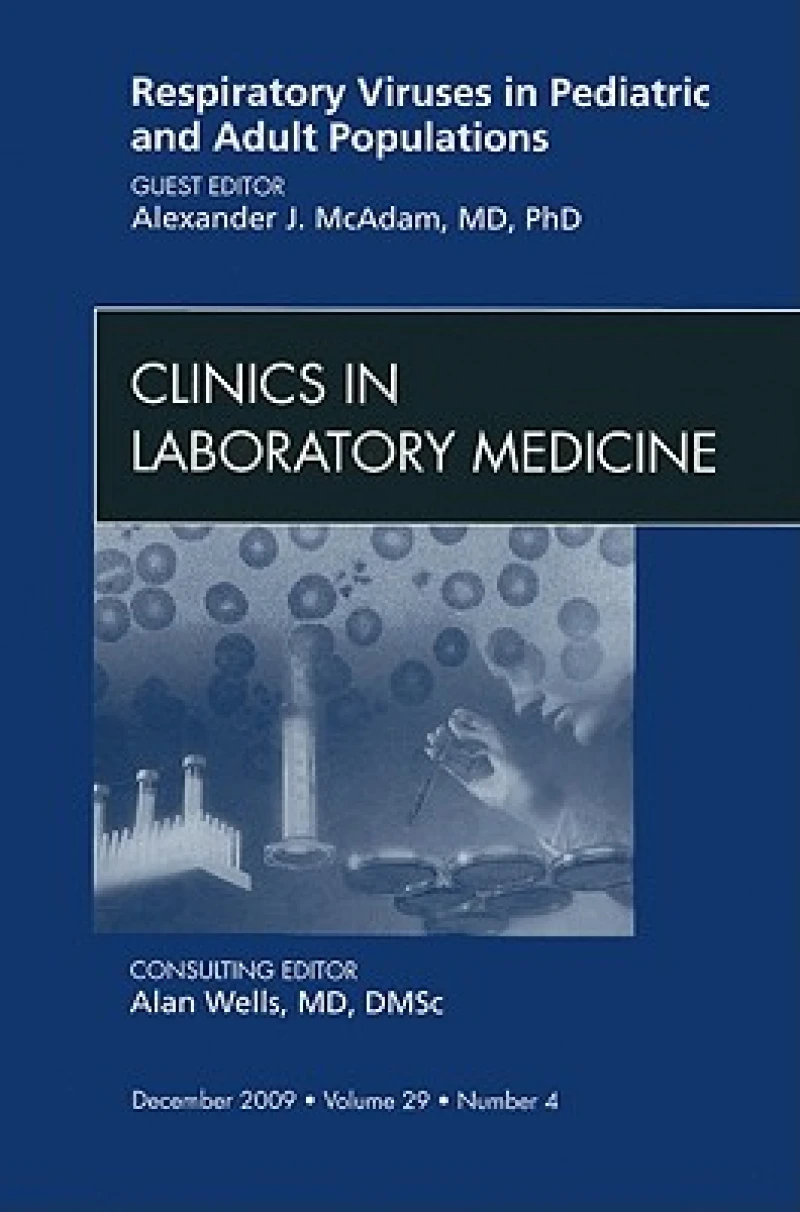 Respiratory Viruses in Pediatric and Adult Populations, An Issue of Clinics in Laboratory Medicine