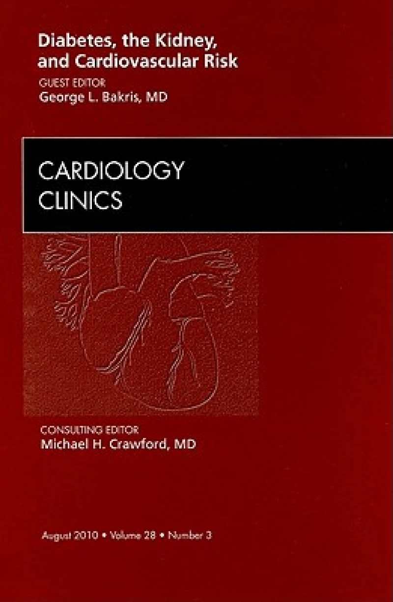 Diabetes, the Kidney, and Cardiovascular Risk, An Issue of Cardiology Clinics