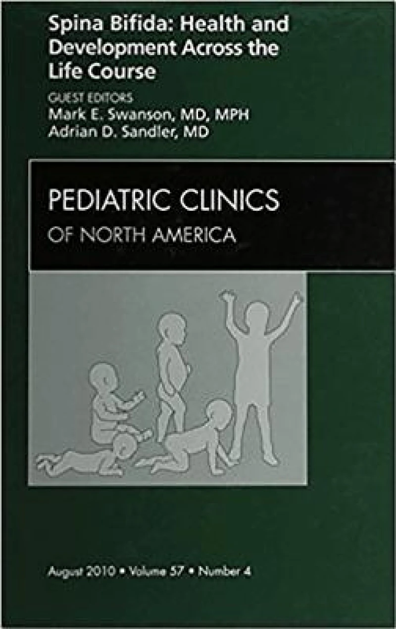 Spina Bifida: Health and Developments Across the Life Course, An Issue of Pediatric Clinics