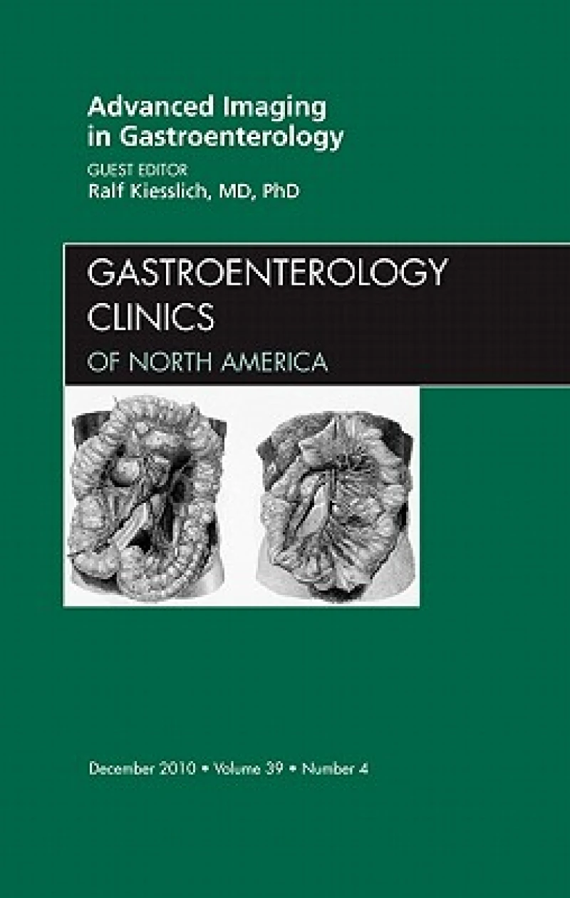 Advanced Imaging in Gastroenterology, An Issue of Gastroenterology Clinics