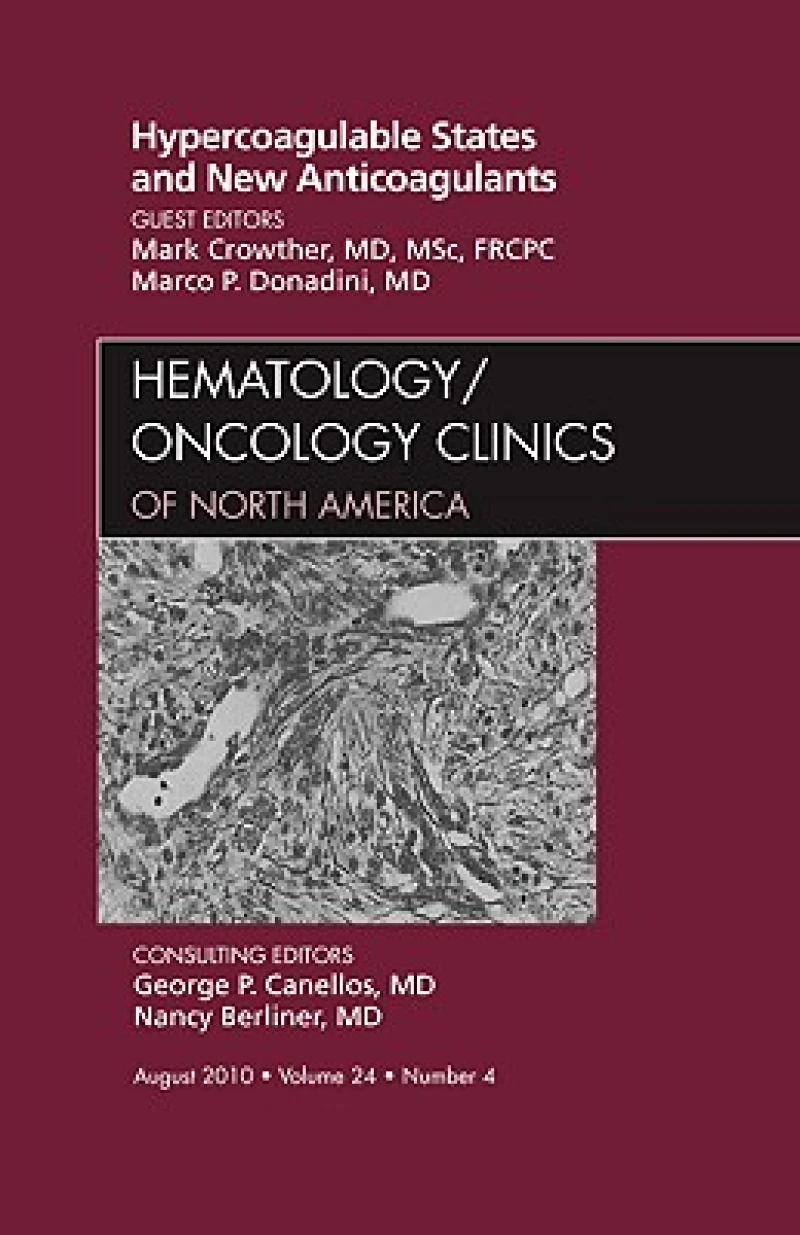 Hypercoagulable States and New Anticoagulants, An Issue of Hematology/Oncology Clinics of North America