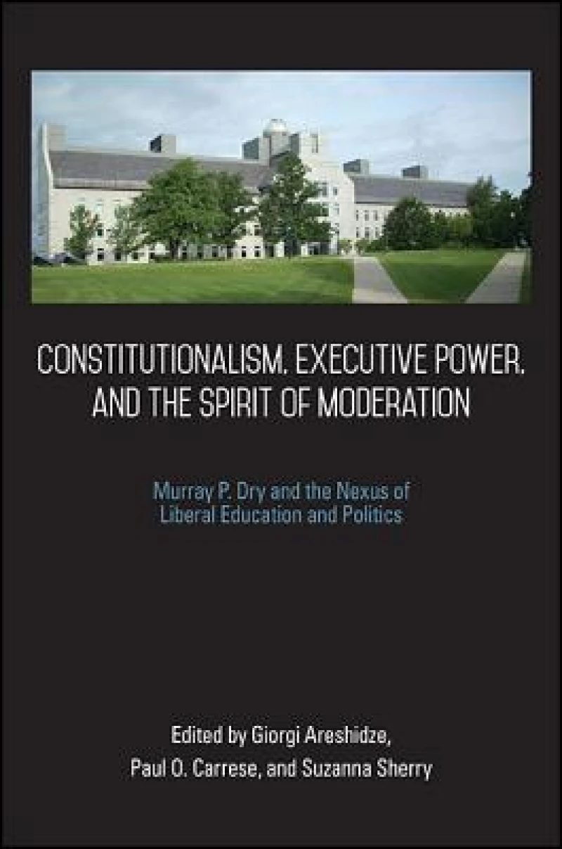 Constitutionalism, Executive Power, and the Spirit of Moderation