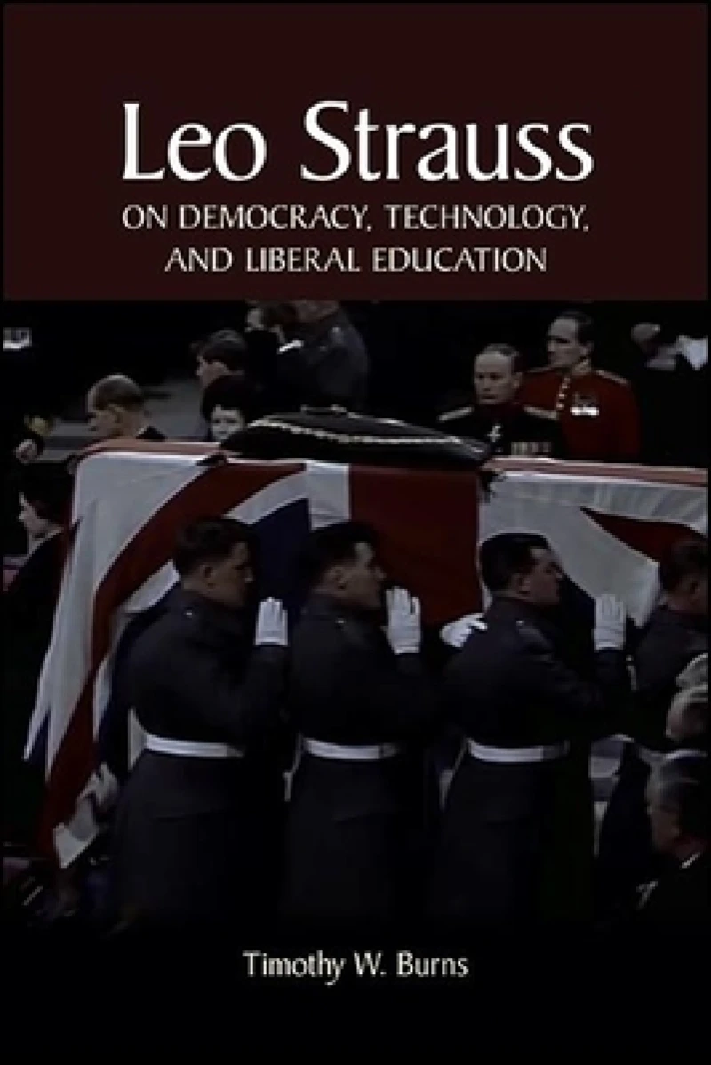 Leo Strauss on Modern Democracy, Technology, and Liberal Education