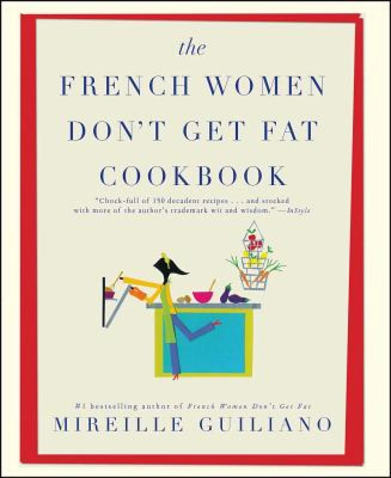 The French Women Don''t Get Fat Cookbook
