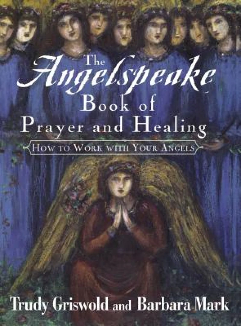 The Angelspeake Book Of Prayer And Healing