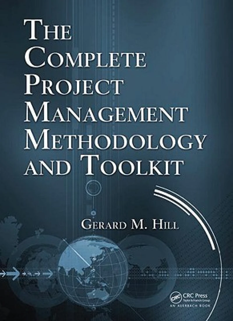 The Complete Project Management Methodology and Toolkit