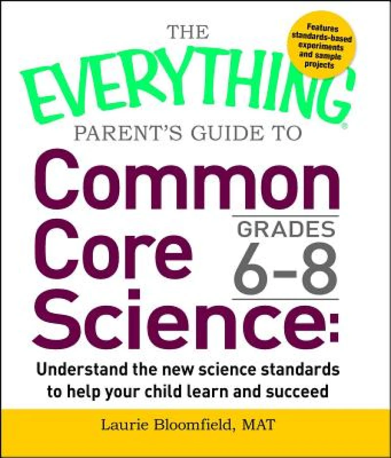 The Everything Parent''s Guide to Common Core Science Grades 6-8