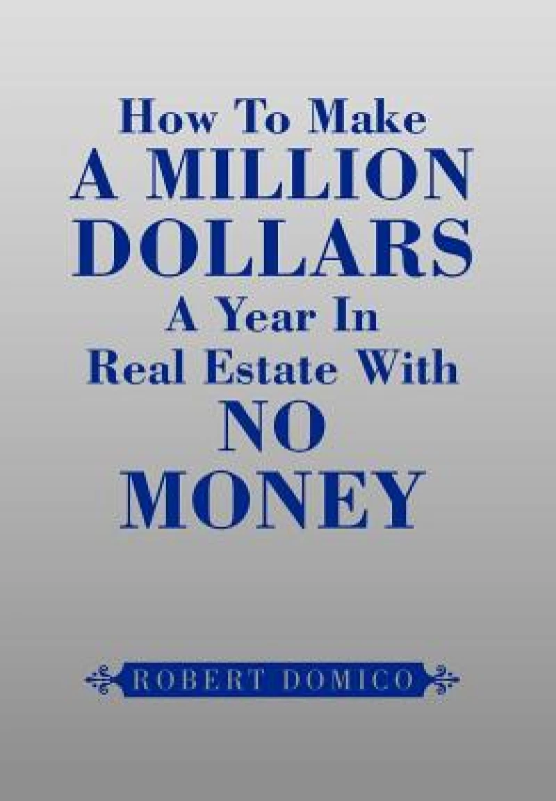 How to Make a Million Dollars a Year in Real Estate with No Money