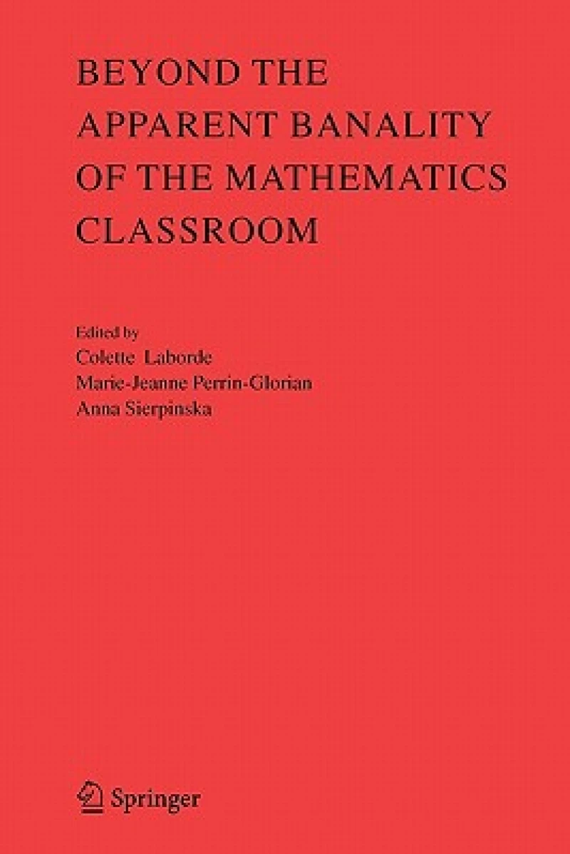 Beyond the Apparent Banality of the Mathematics Classroom