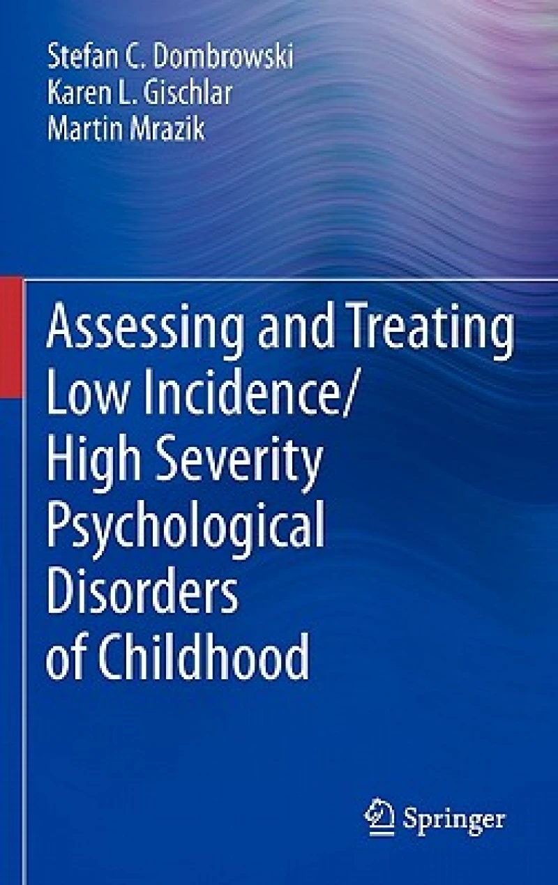 Assessing and Treating Low Incidence/High Severity Psychological Disorders of Childhood