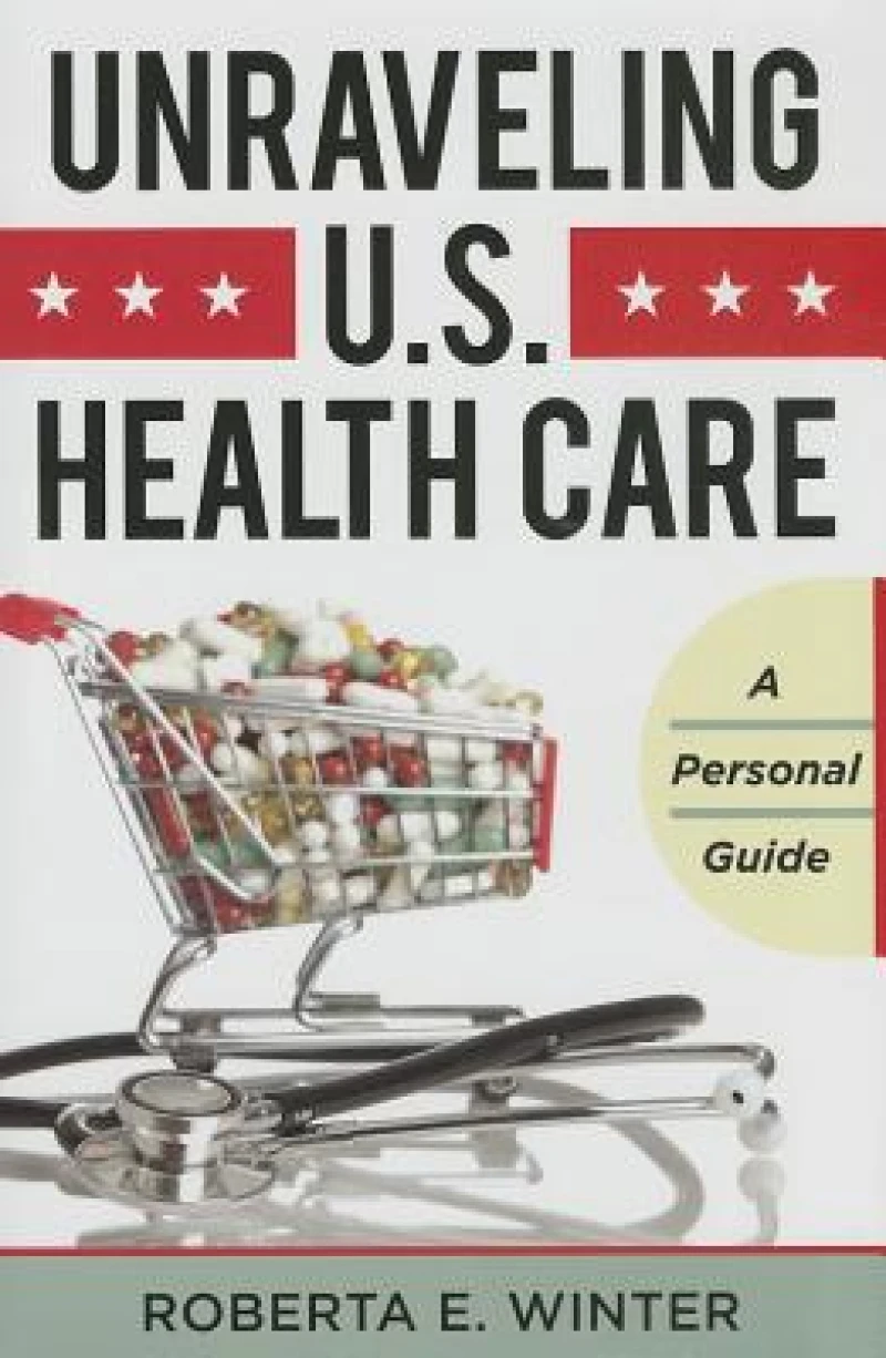 Unraveling U.S. Health Care