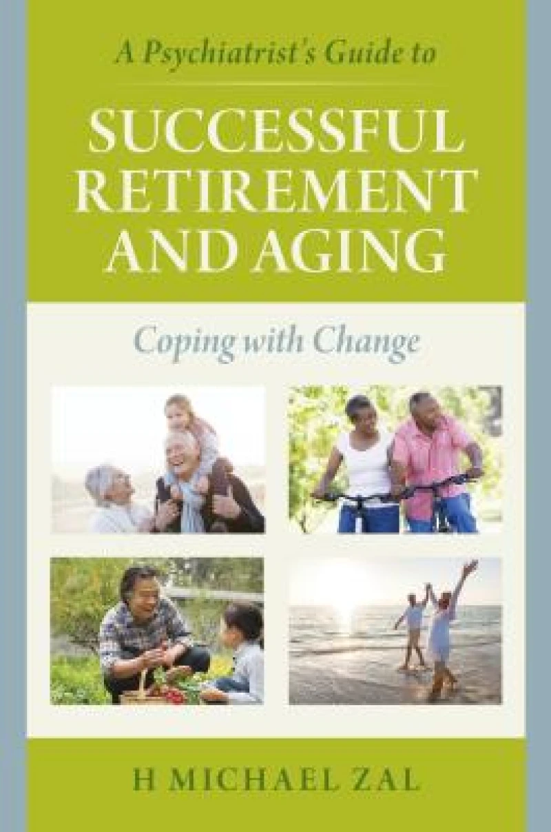 A Psychiatrist's Guide to Successful Retirement and Aging