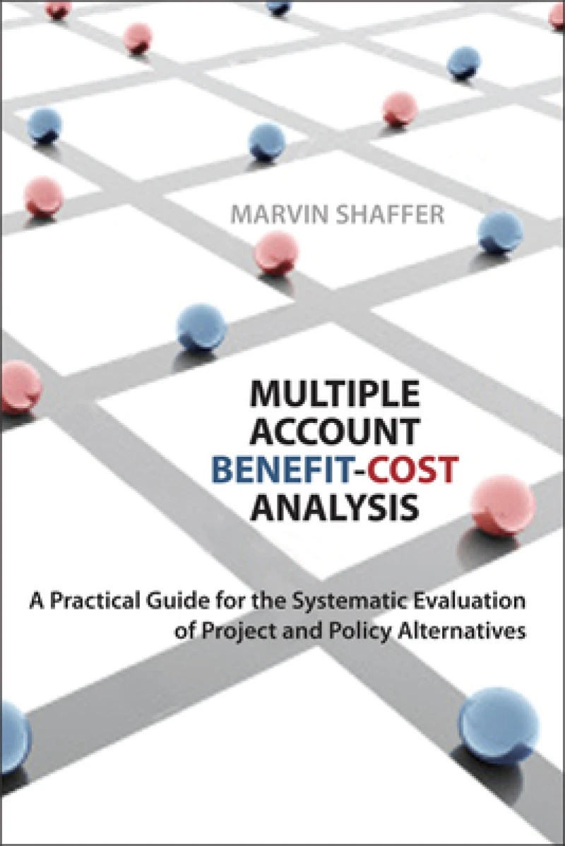 Multiple Account Benefit–Cost Analysis – A Practical Guide for the Systematic Evaluation of Project and Policy Alternatives