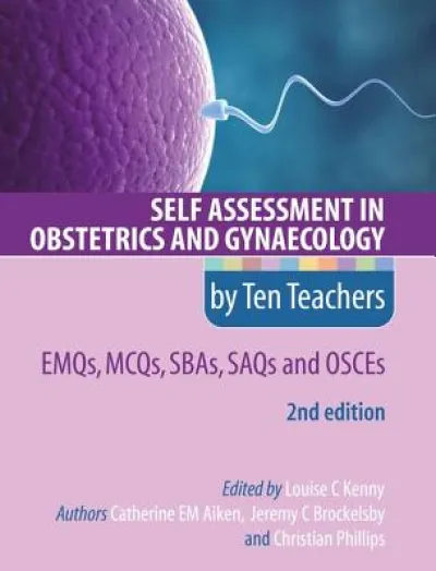 Self Assessment in Obstetrics and Gynaecology by Ten Teachers 2E EMQs, MCQs, SBAs, SAQs & OSCEs