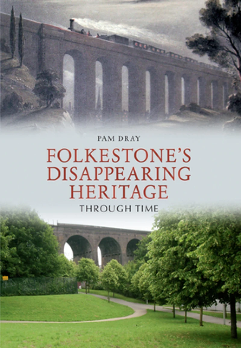 Folkestone''s Disappearing Heritage Through Time