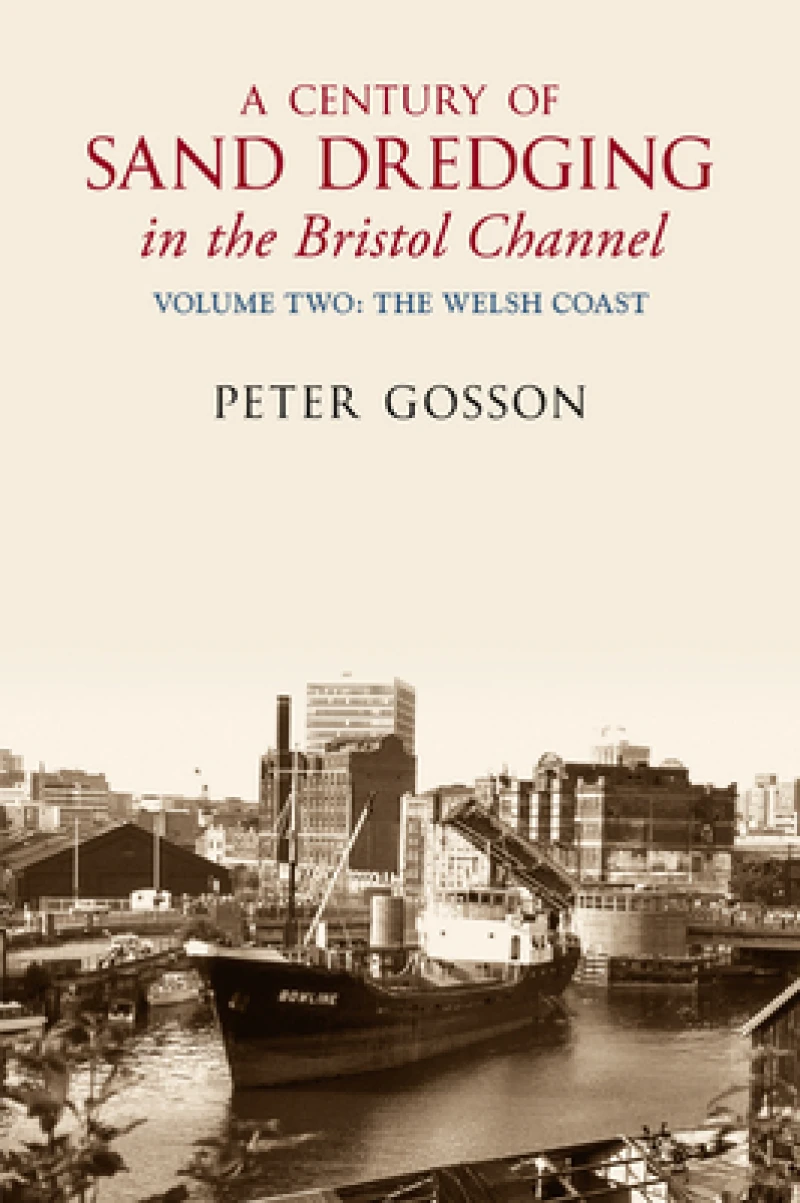 Century of Sand Dredging in the Bristol Channel Volume Two: The Welsh Coast