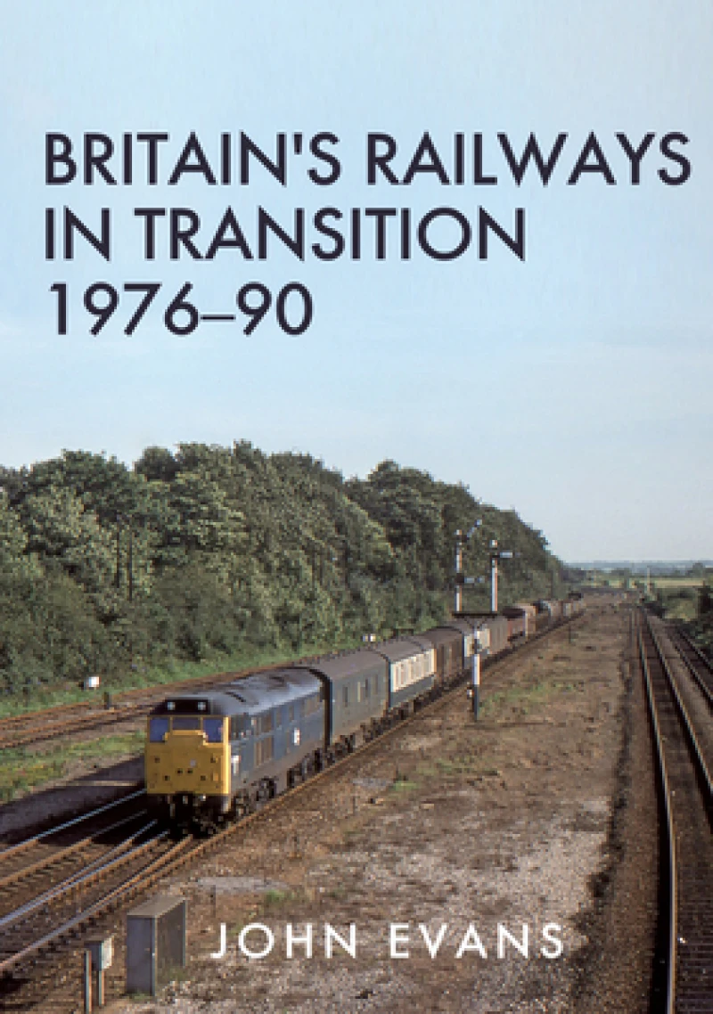 Britain''s Railways in Transition 1976-90