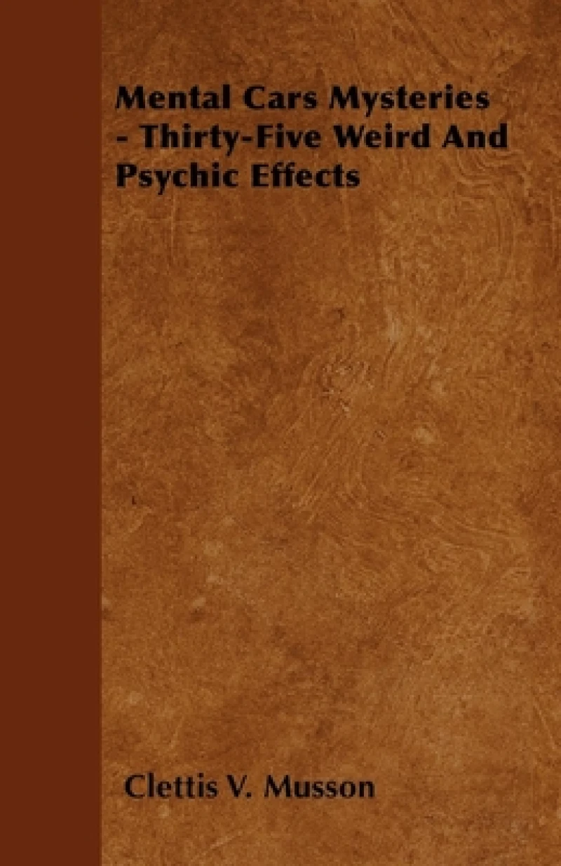Mental Cars Mysteries - Thirty-Five Weird And Psychic Effects