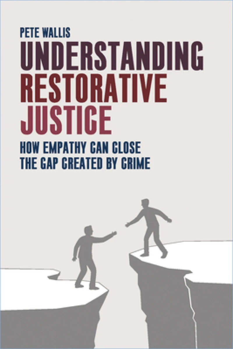 Understanding Restorative Justice – How Empathy Can Close the Gap Created by Crime