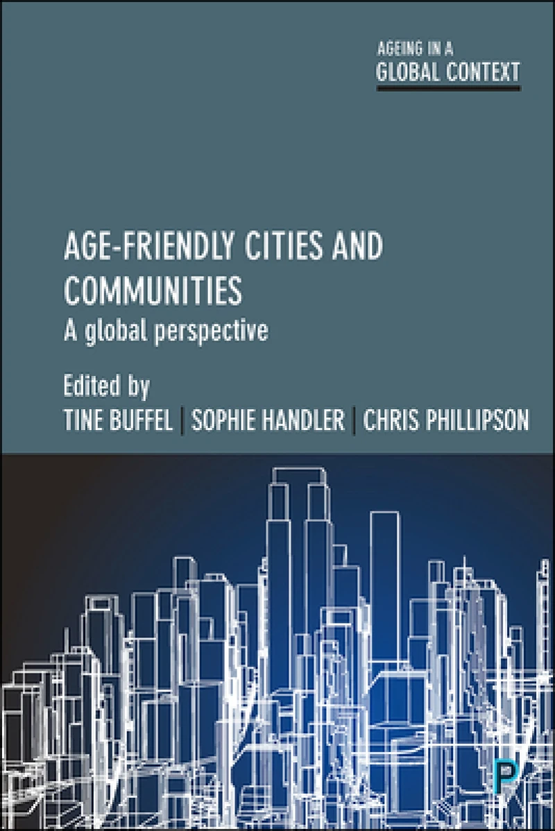 Age–Friendly Cities and Communities – A Global Per spective