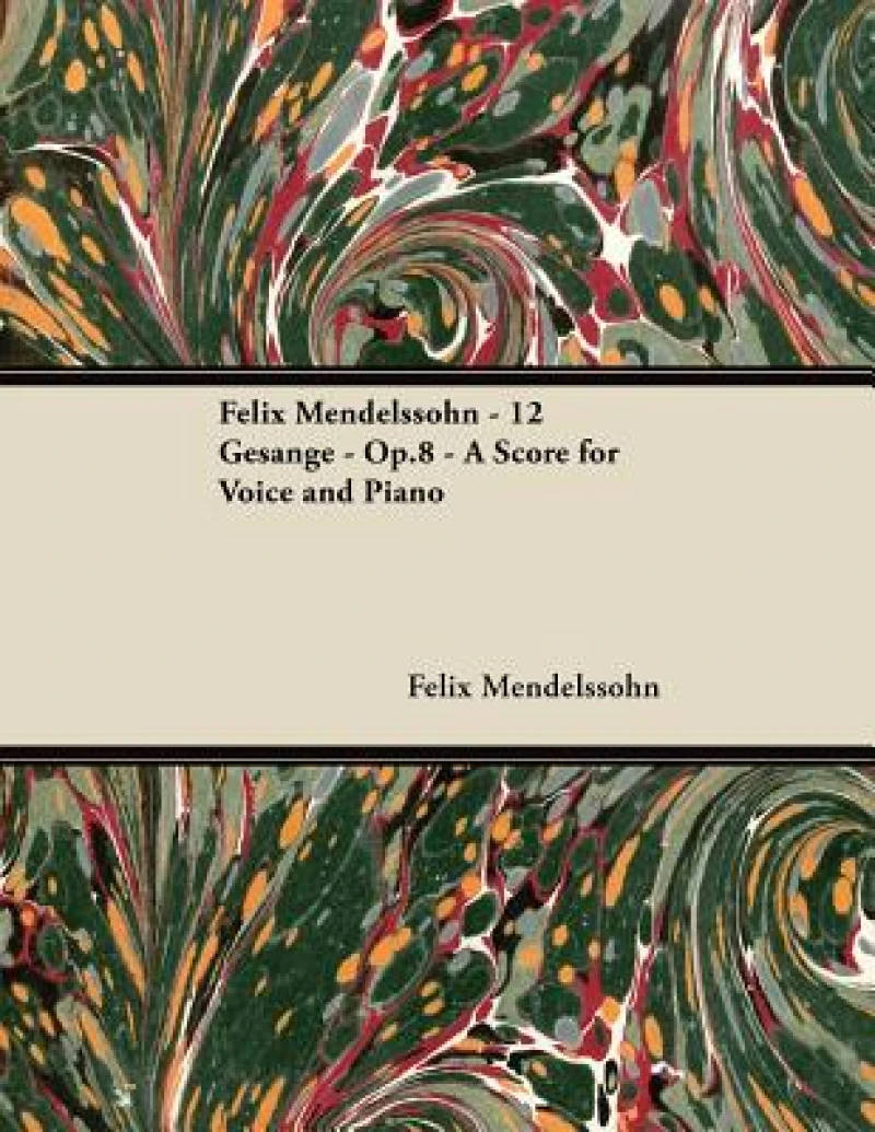 Felix Mendelssohn - 12 Gesange - Op.8 - A Score for Voice and Piano
